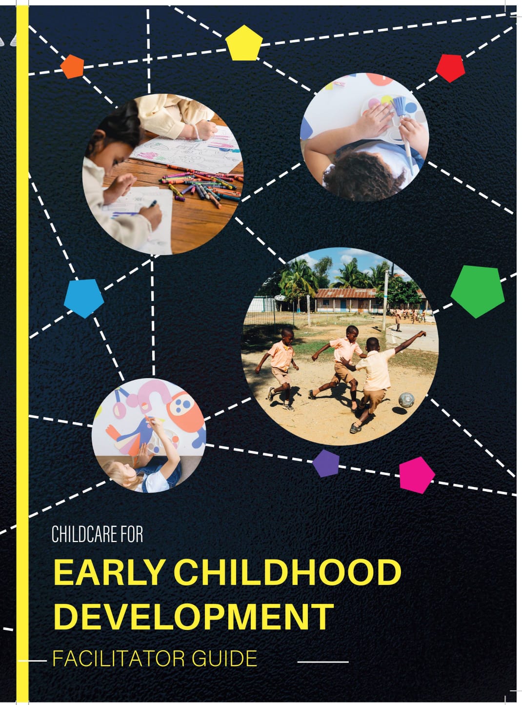 The Childcare for Early Childhood Development - Facilitator Guide